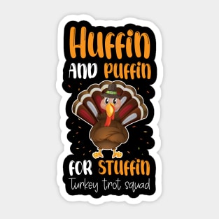 Run Turkey Run Huffin And Puffin For Stuffin Turkey Trot Squad Thanksgiving Sticker